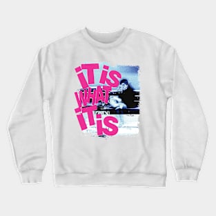 It is what it is Crewneck Sweatshirt